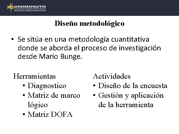 Diseño metodológico • Se sitúa en una metodología cuantitativa donde se aborda el proceso