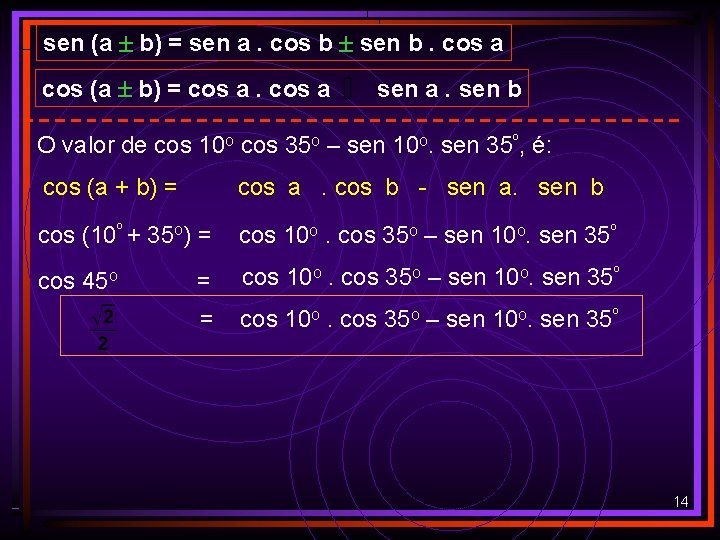 sen (a b) = sen a. cos b sen b. cos a cos (a