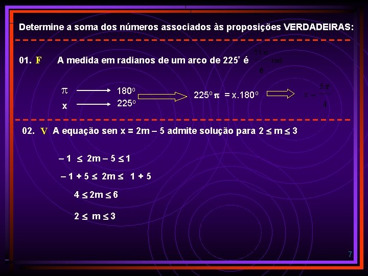 Determine a soma dos números associados às proposições VERDADEIRAS: 01. F A medida em