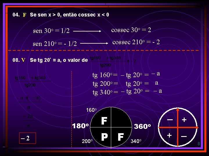 04. F Se sen x > 0, então cossec x < 0 sen 30