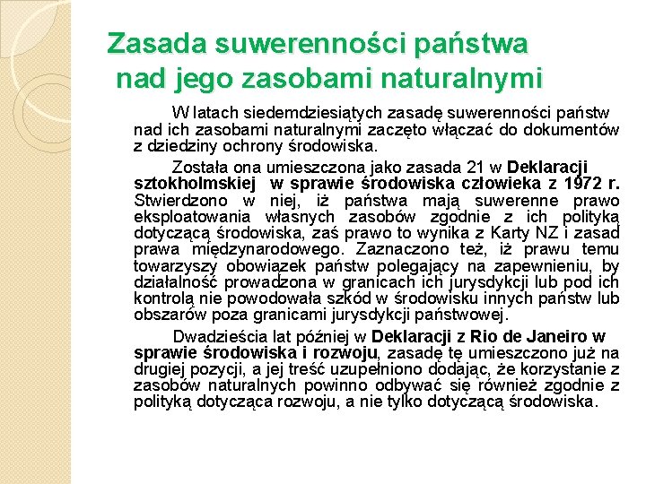 Zasada suwerenności państwa nad jego zasobami naturalnymi W latach siedemdziesiątych zasadę suwerenności państw nad