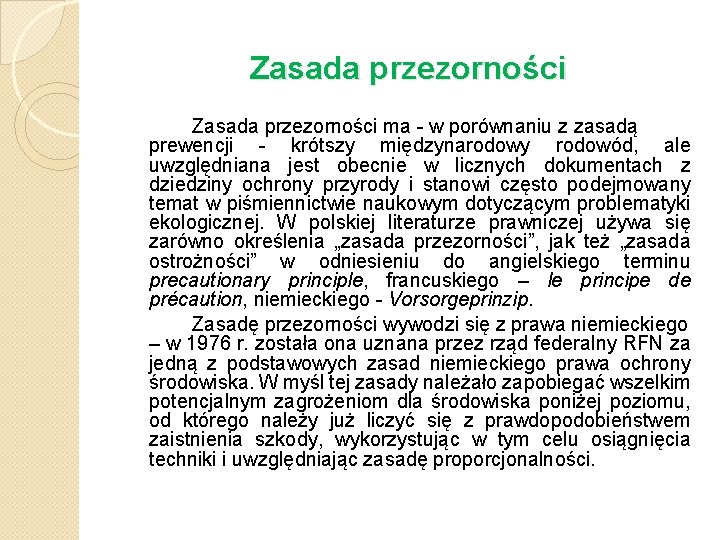 Zasada przezorności ma - w porównaniu z zasadą prewencji - krótszy międzynarodowy rodowód, ale