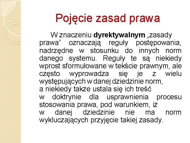 Pojęcie zasad prawa W znaczeniu dyrektywalnym „zasady prawa” oznaczają reguły postępowania, nadrzędne w stosunku