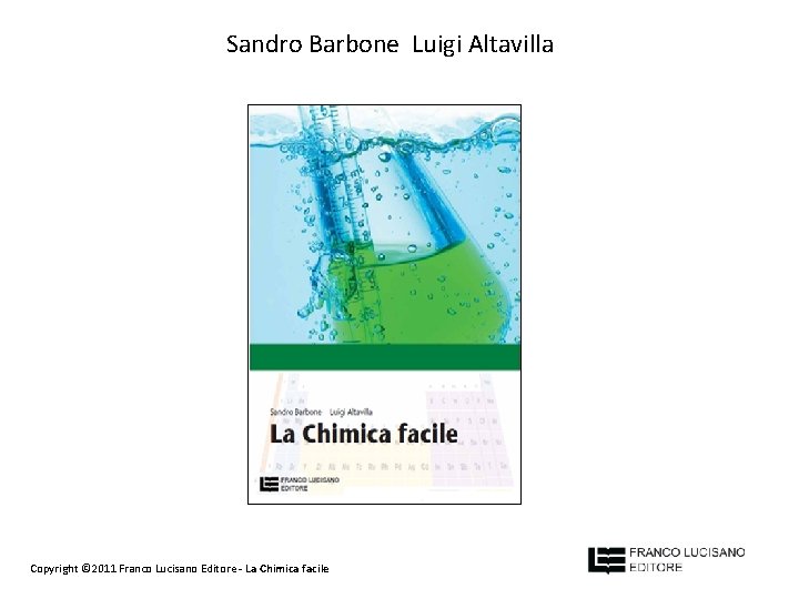 Sandro Barbone Luigi Altavilla Copyright © 2011 Franco Lucisano Editore - La Chimica facile