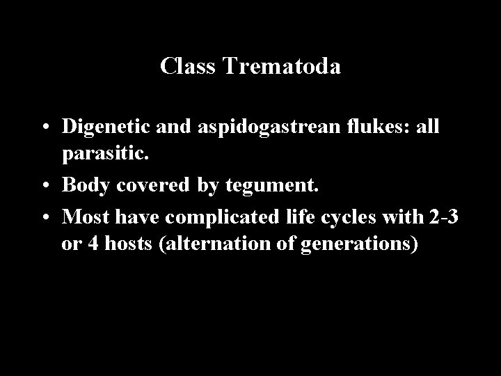 Class Trematoda • Digenetic and aspidogastrean flukes: all parasitic. • Body covered by tegument.