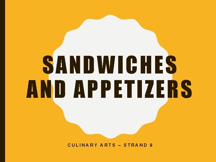 SANDWICHES AND APPETIZERS CULINARY ARTS – STRAND 9 