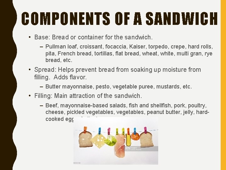 COMPONENTS OF A SANDWICH • Base: Bread or container for the sandwich. – Pullman