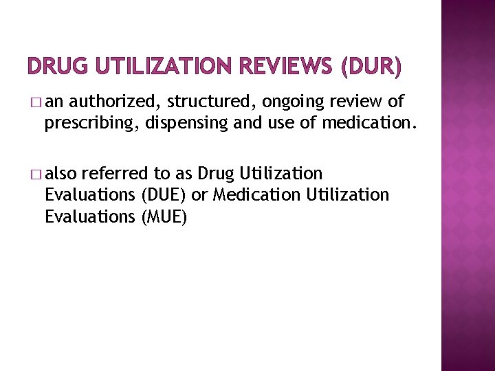 DRUG UTILIZATION REVIEWS (DUR) � an authorized, structured, ongoing review of prescribing, dispensing and