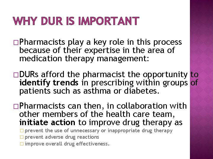 WHY DUR IS IMPORTANT �Pharmacists play a key role in this process because of