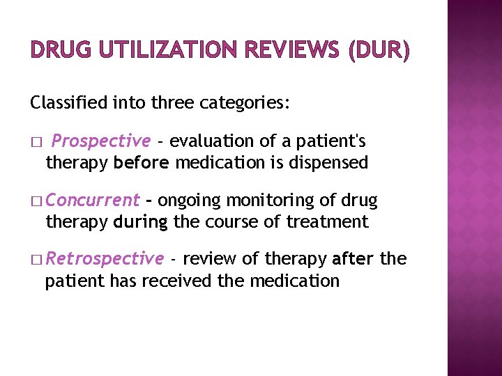 DRUG UTILIZATION REVIEWS (DUR) Classified into three categories: � Prospective - evaluation of a