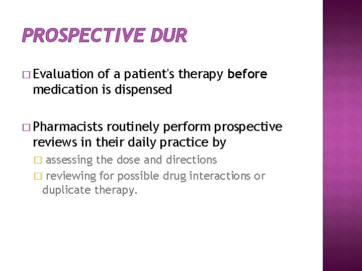 PROSPECTIVE DUR � Evaluation of a patient's therapy before medication is dispensed � Pharmacists