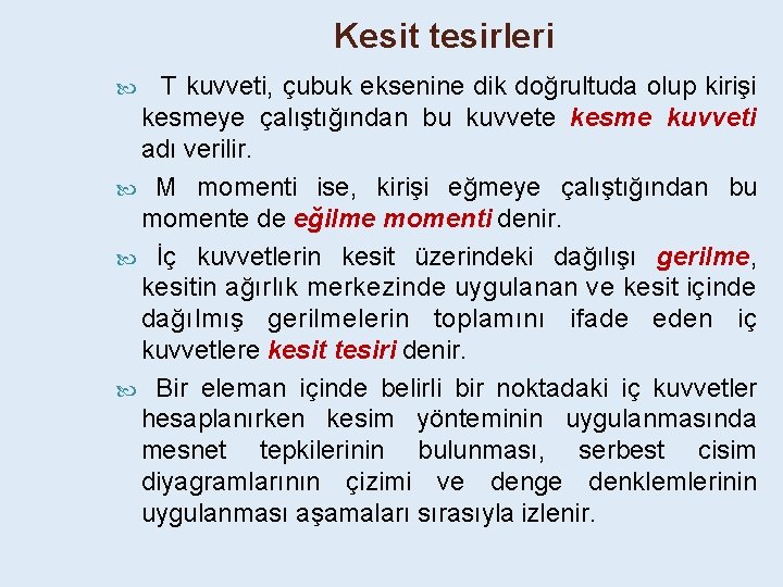 Kesit tesirleri T kuvveti, çubuk eksenine dik doğrultuda olup kirişi kesmeye çalıştığından bu kuvvete