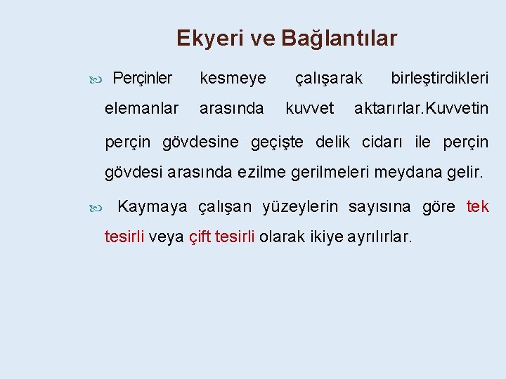 Ekyeri ve Bağlantılar Perçinler kesmeye elemanlar arasında çalışarak kuvvet birleştirdikleri aktarırlar. Kuvvetin perçin gövdesine