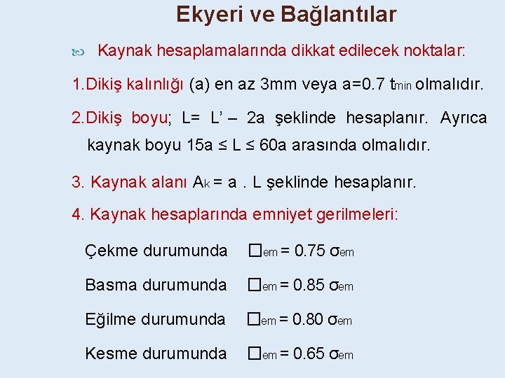 Ekyeri ve Bağlantılar Kaynak hesaplamalarında dikkat edilecek noktalar: 1. Dikiş kalınlığı (a) en az