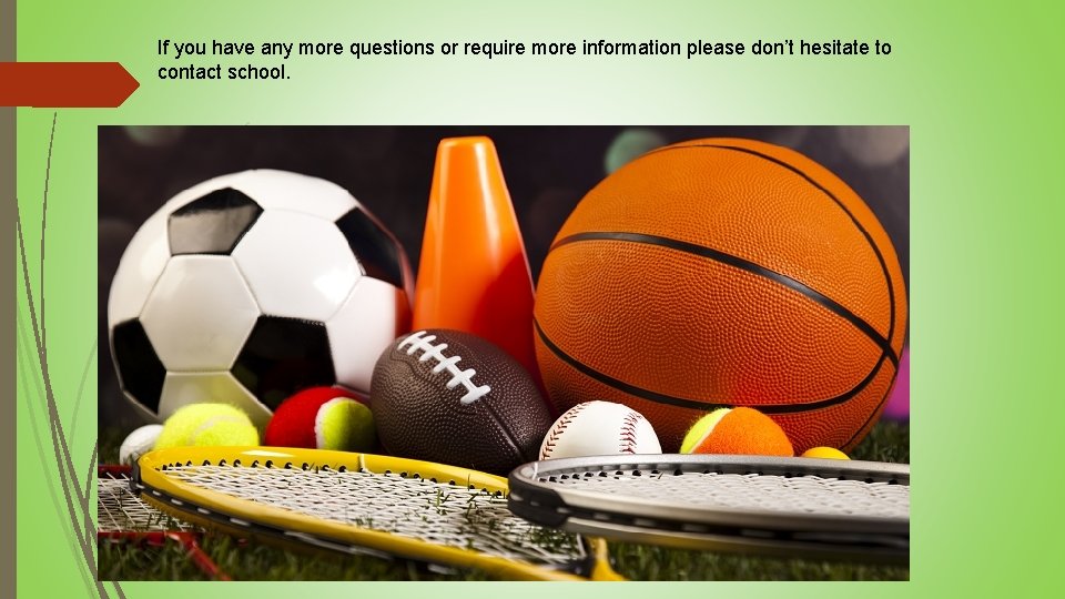 If you have any more questions or require more information please don’t hesitate to If you have any more questions or require more information please don’t hesitate to
