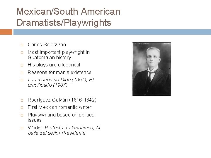 Mexican/South American Dramatists/Playwrights Carlos Solórzano Most important playwright in Guatemalan history His plays are