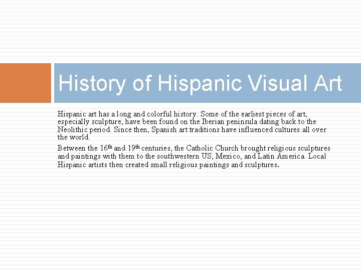 History of Hispanic Visual Art Hispanic art has a long and colorful history. Some
