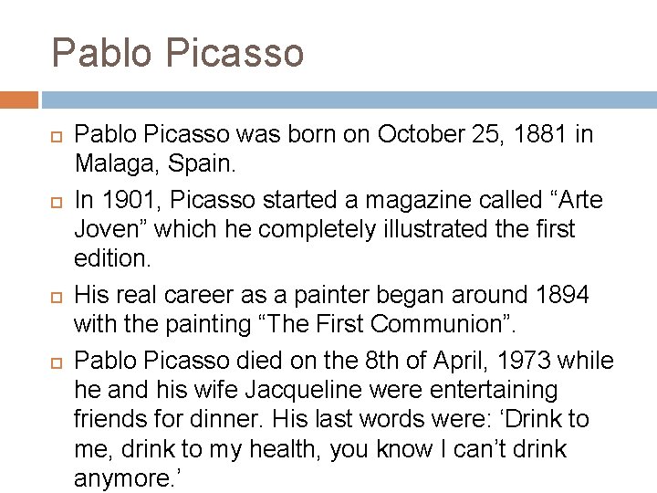 Pablo Picasso Pablo Picasso was born on October 25, 1881 in Malaga, Spain. In