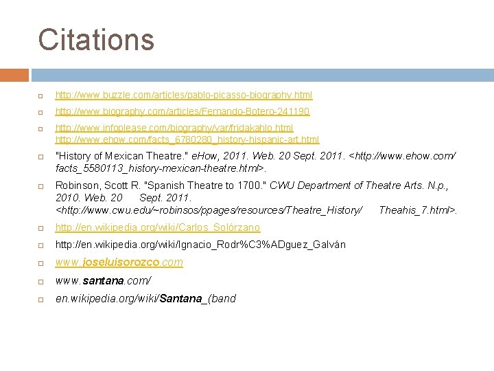 Citations http: //www. buzzle. com/articles/pablo-picasso-biography. html http: //www. biography. com/articles/Fernando-Botero-241190 http: //www. infoplease. com/biography/var/fridakahlo.