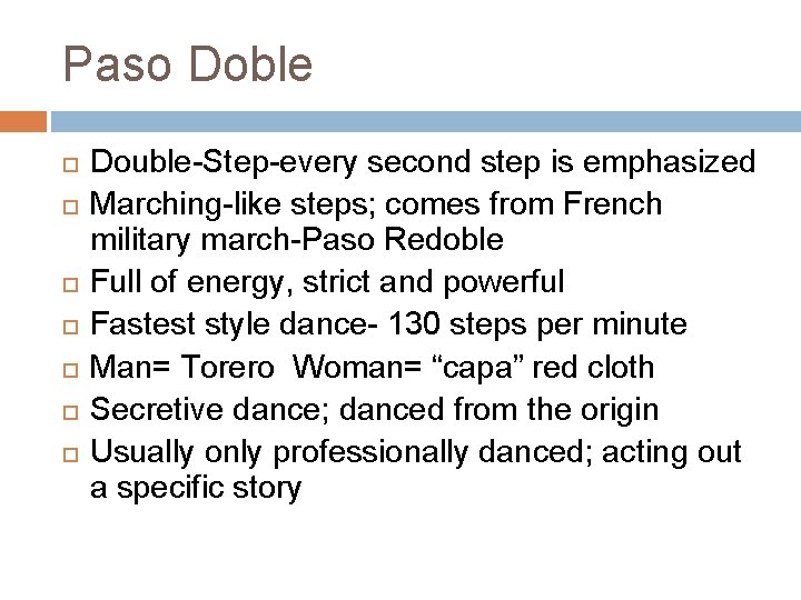 Paso Doble Double-Step-every second step is emphasized Marching-like steps; comes from French military march-Paso