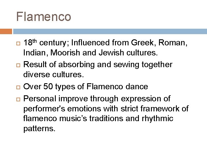 Flamenco 18 th century; Influenced from Greek, Roman, Indian, Moorish and Jewish cultures. Result