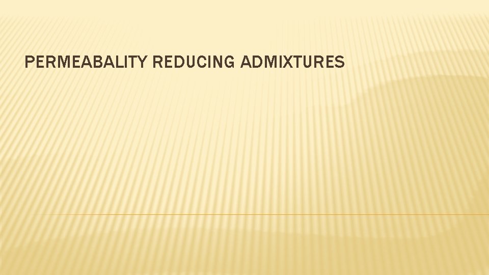 PERMEABALITY REDUCING ADMIXTURES 