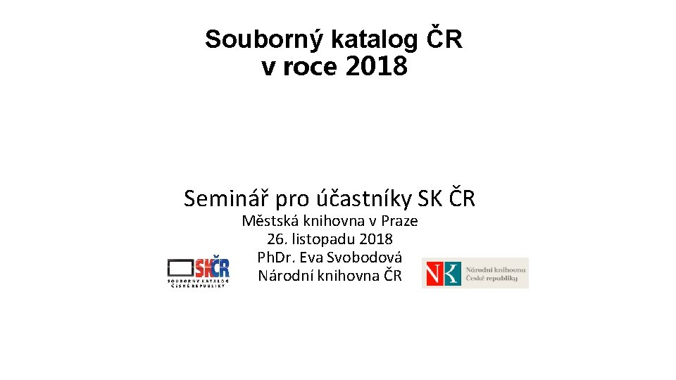 Souborný katalog ČR v roce 2018 Seminář pro účastníky SK ČR Městská knihovna v