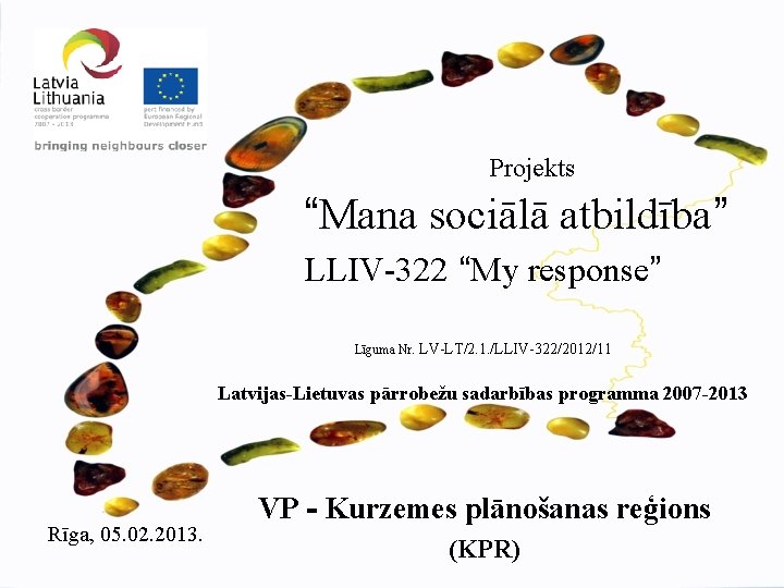 Projekts “Mana sociālā atbildība” LLIV-322 “My response” Līguma Nr. LV-LT/2. 1. /LLIV-322/2012/11 Latvijas-Lietuvas pārrobežu