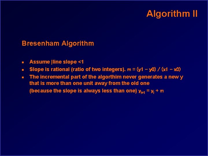 Algorithm II Bresenham Algorithm n n n Assume |line slope <1 Slope is rational