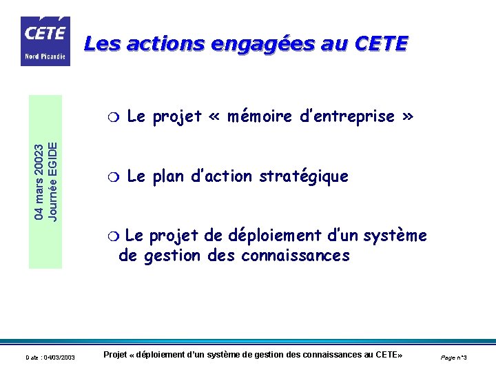 04 mars 20023 Journée EGIDE Les actions engagées au CETE m Le projet «