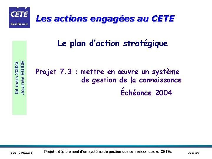 Les actions engagées au CETE 04 mars 20023 Journée EGIDE Le plan d’action stratégique