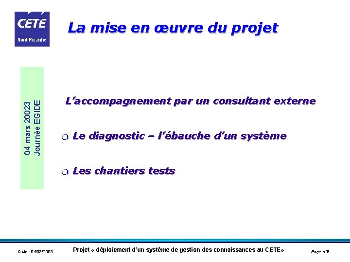 04 mars 20023 Journée EGIDE La mise en œuvre du projet Date : 04/03/2003