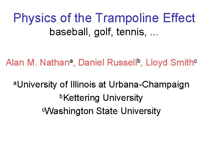 Physics of the Trampoline Effect baseball, golf, tennis, . . . Alan M. Nathana,