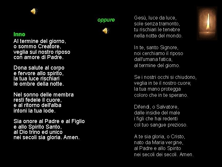 oppure Inno Al termine del giorno, o sommo Creatore, veglia sul nostro riposo con