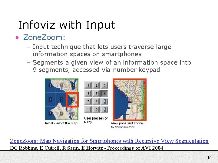 Infoviz with Input • Zone. Zoom: – Input technique that lets users traverse large