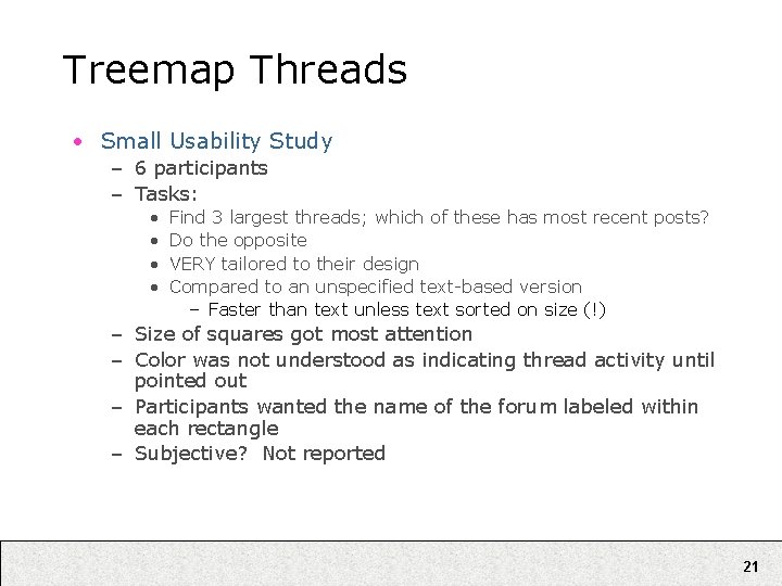 Treemap Threads • Small Usability Study – 6 participants – Tasks: • • Find