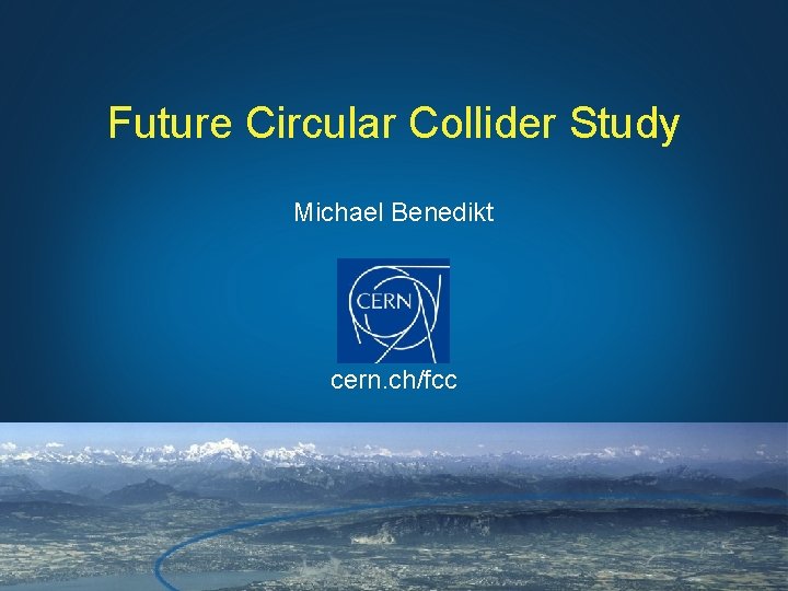 Future Circular Collider Study Michael Benedikt cern. ch/fcc 