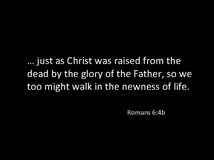 … just as Christ was raised from the dead by the glory of the