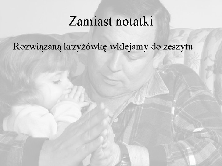 Zamiast notatki Rozwiązaną krzyżówkę wklejamy do zeszytu 