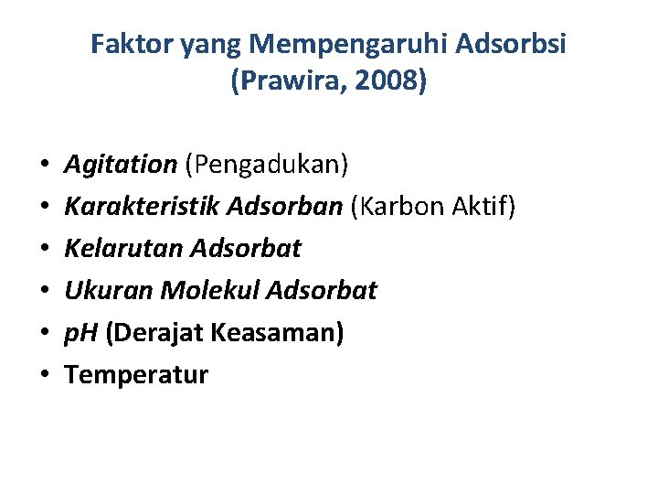 Faktor yang Mempengaruhi Adsorbsi (Prawira, 2008) • • • Agitation (Pengadukan) Karakteristik Adsorban (Karbon