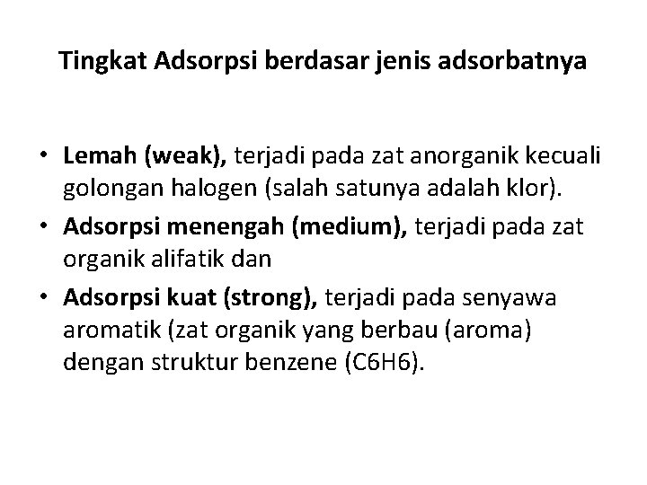 Tingkat Adsorpsi berdasar jenis adsorbatnya • Lemah (weak), terjadi pada zat anorganik kecuali golongan