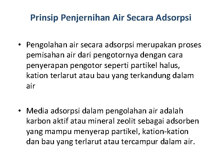 Prinsip Penjernihan Air Secara Adsorpsi • Pengolahan air secara adsorpsi merupakan proses pemisahan air