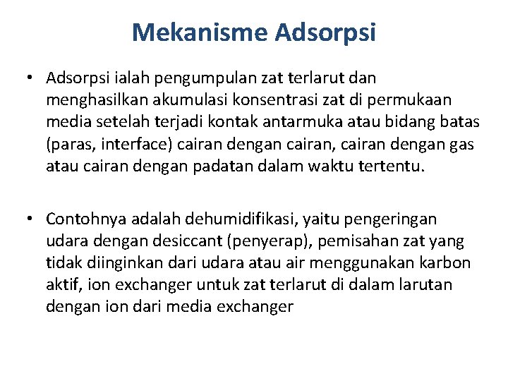 Mekanisme Adsorpsi • Adsorpsi ialah pengumpulan zat terlarut dan menghasilkan akumulasi konsentrasi zat di