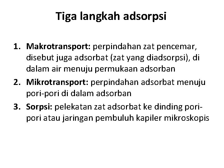 Tiga langkah adsorpsi 1. Makrotransport: perpindahan zat pencemar, disebut juga adsorbat (zat yang diadsorpsi),