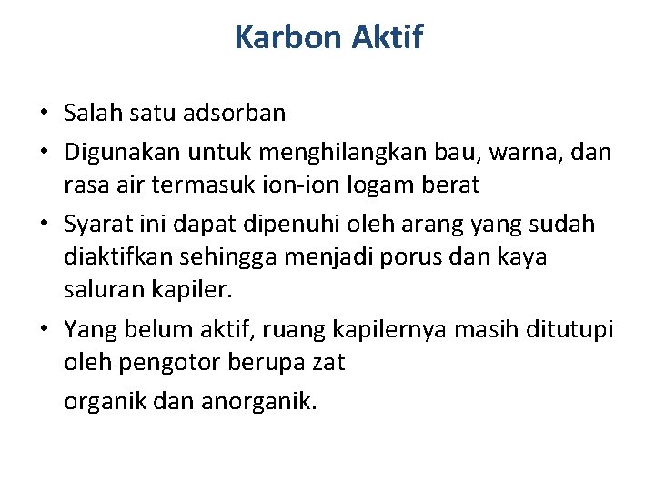 Karbon Aktif • Salah satu adsorban • Digunakan untuk menghilangkan bau, warna, dan rasa