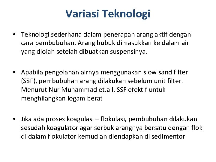 Variasi Teknologi • Teknologi sederhana dalam penerapan arang aktif dengan cara pembubuhan. Arang bubuk