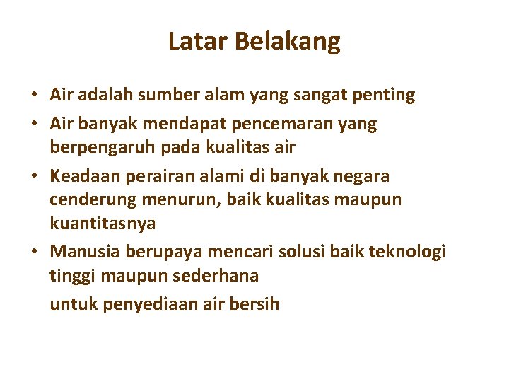 Latar Belakang • Air adalah sumber alam yang sangat penting • Air banyak mendapat