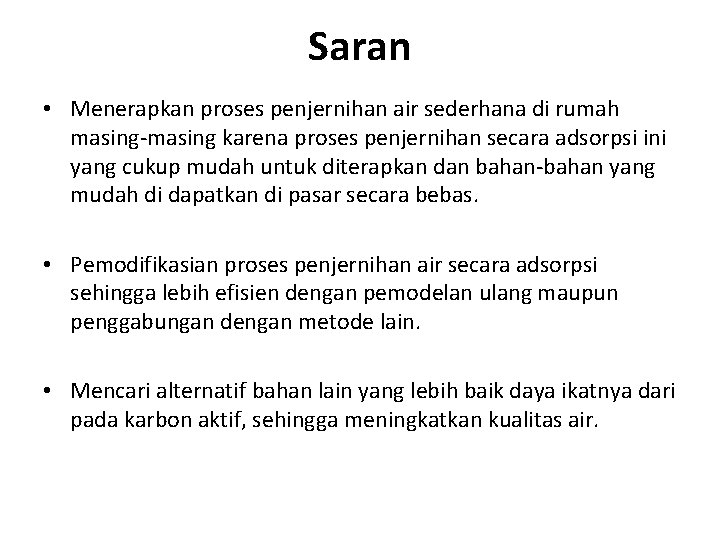 Saran • Menerapkan proses penjernihan air sederhana di rumah masing-masing karena proses penjernihan secara