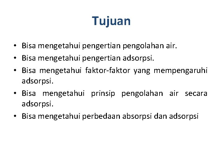 Tujuan • Bisa mengetahui pengertian pengolahan air. • Bisa mengetahui pengertian adsorpsi. • Bisa