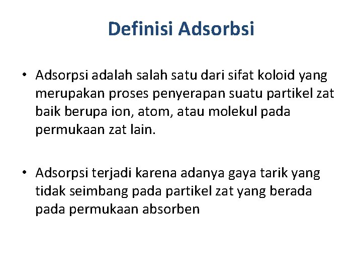 Definisi Adsorbsi • Adsorpsi adalah satu dari sifat koloid yang merupakan proses penyerapan suatu